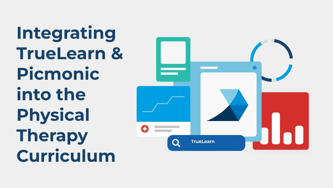 Six Benefits of Integrating TrueLearn and Picmonic into the Physical Therapy Curriculum