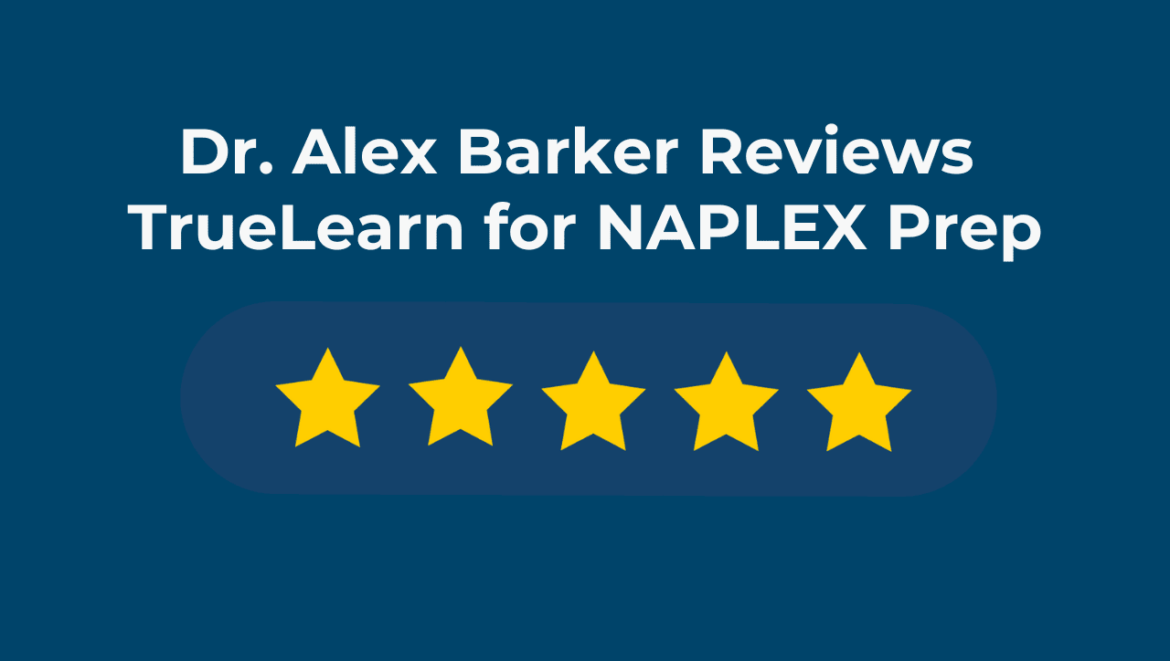 Dr. Alex Barker's Review of TrueLearn for NAPLEX Prep