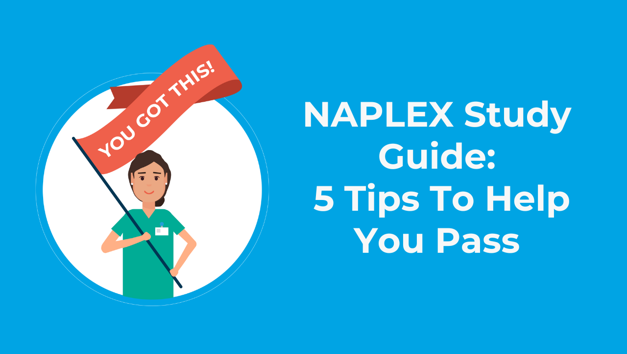 NAPLEX Study Guide: 5 Tips To Help You Pass