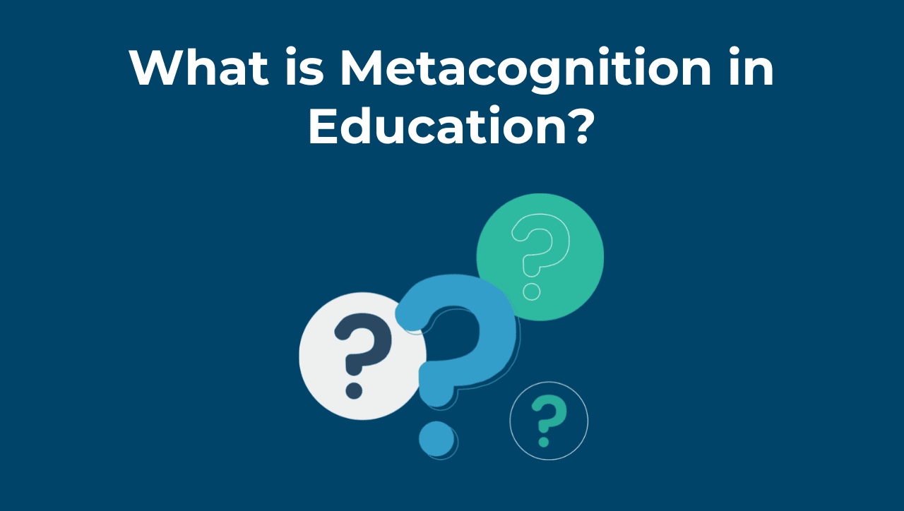 What is Metacognition in Education?